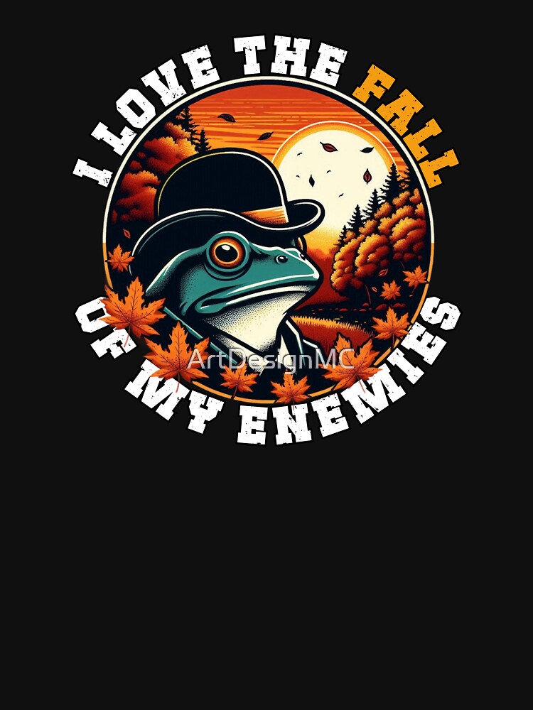 I Love The Fall Of My Enemies - Autumn Frog Tee by ArtDesignMC