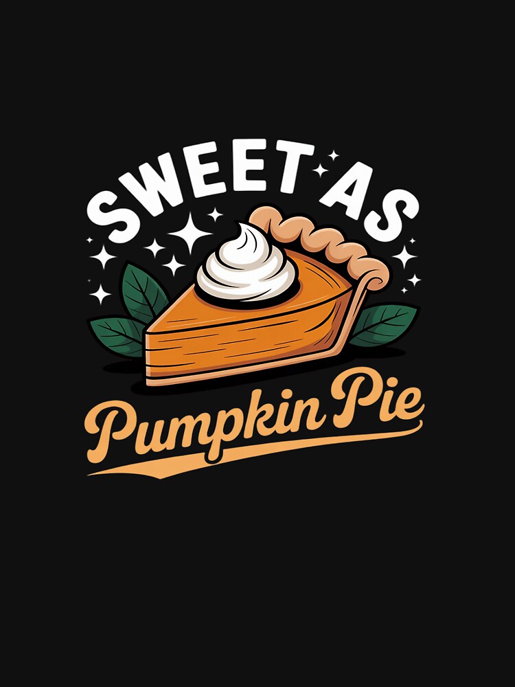 Sweet As Pumpkin Pie Autumn Fall Food by HardcoreTour