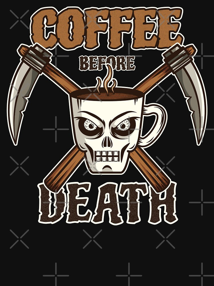 Coffee Before Death by DKdesigns27