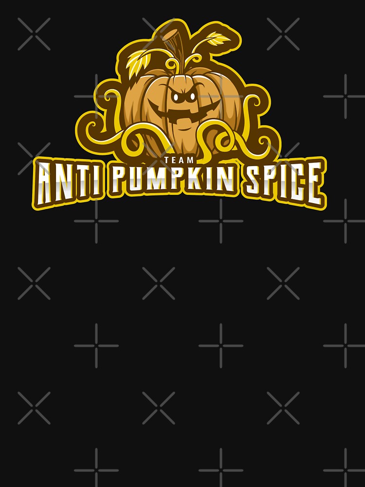 Team Anti Pumpkin Spice by KarebearsTees