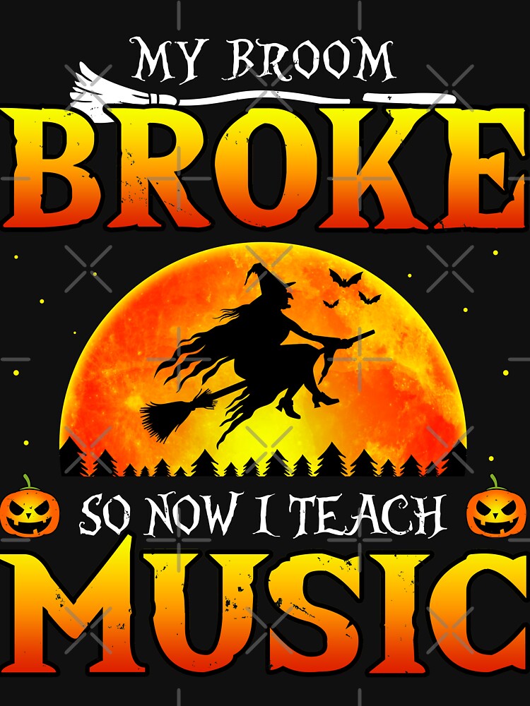 My Broom Broke So Now I Teach Music Halloween by TheWildStyle