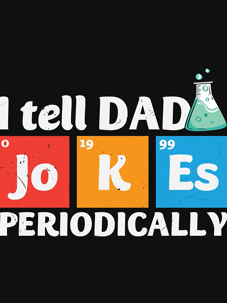Hilarious Fun I Tell Dad Jokes Periodically Dad Science by Carley Peter