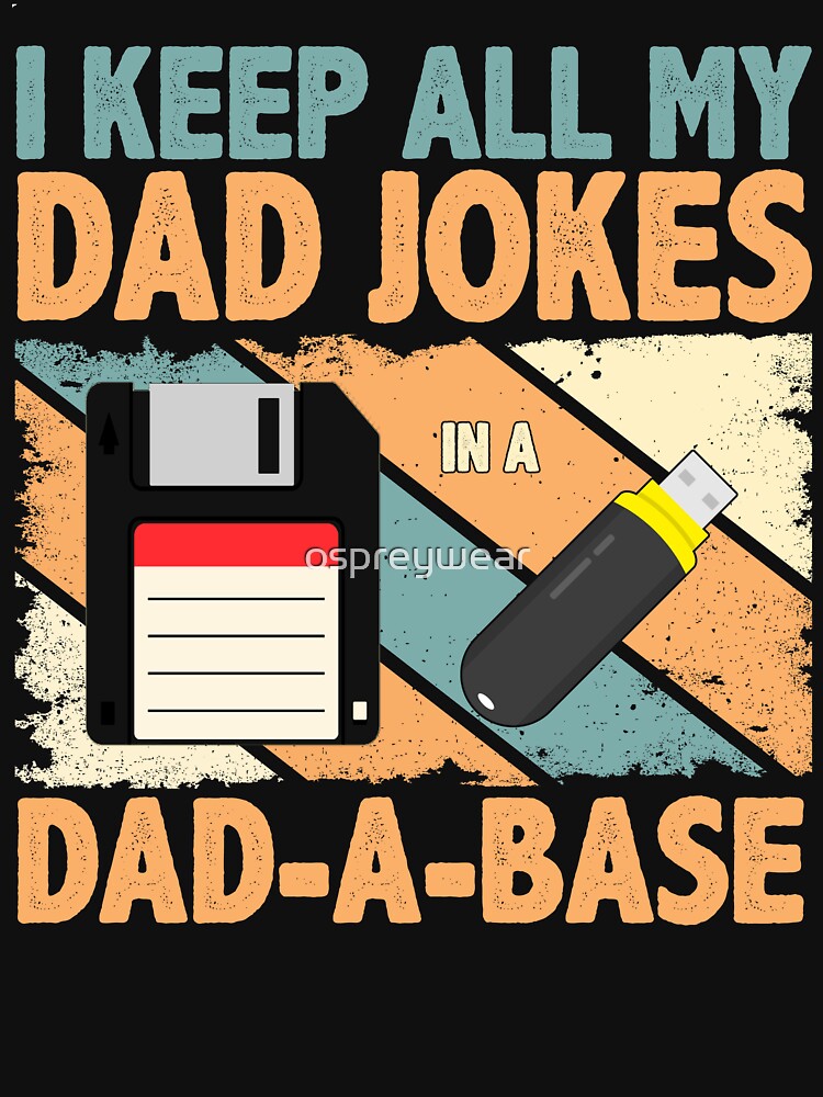 I Keep All My Dad Jokes in a Dad-A-Base Father Dad Vintage by ospreywear