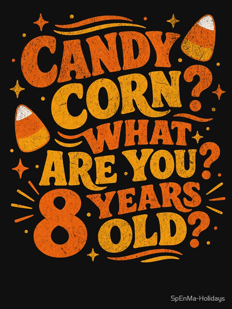 Candy Corn? What Are You? 8 Years Old? by SpEnMa-Holidays