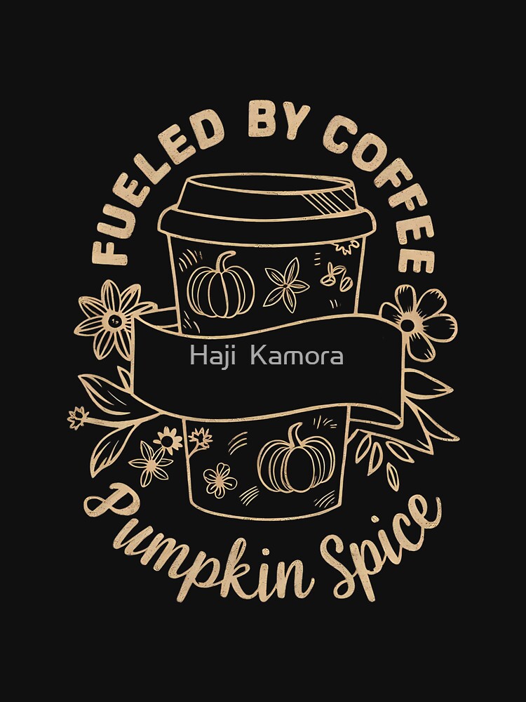 Fueled by Coffee And Pumpkin Spice by Haji  Kamora
