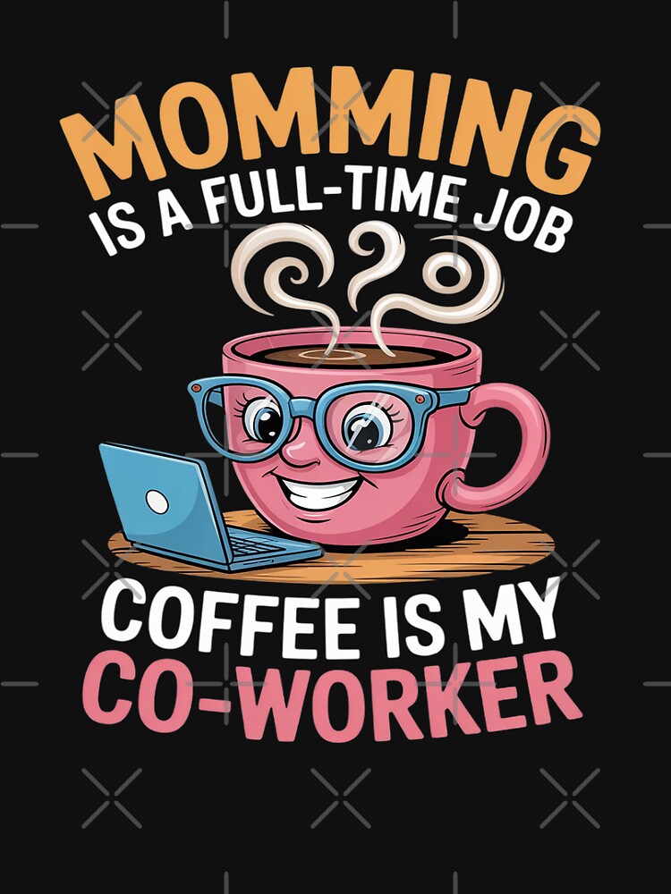 Momming is a full-time job coffee is my co-worker Mother by ryukaizox1