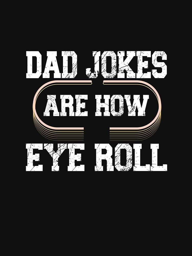 Dad Jokes Are How Eye Roll by Yonshop