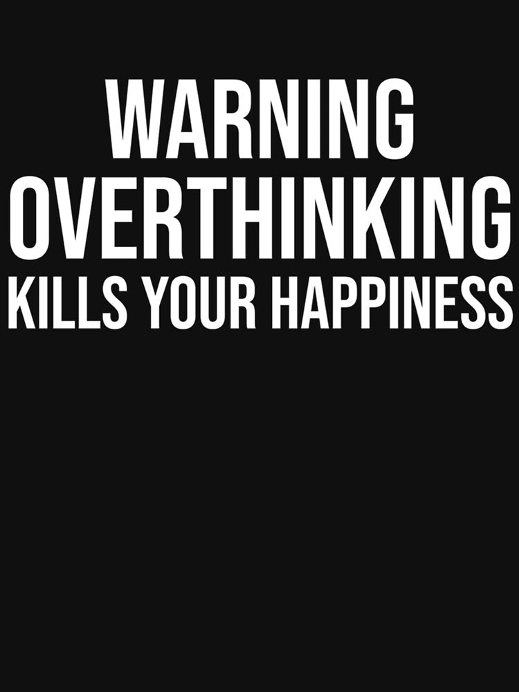 happiness is good, fact warning overthinking kills your happiness design , take life  your self cool by QuriousShopp