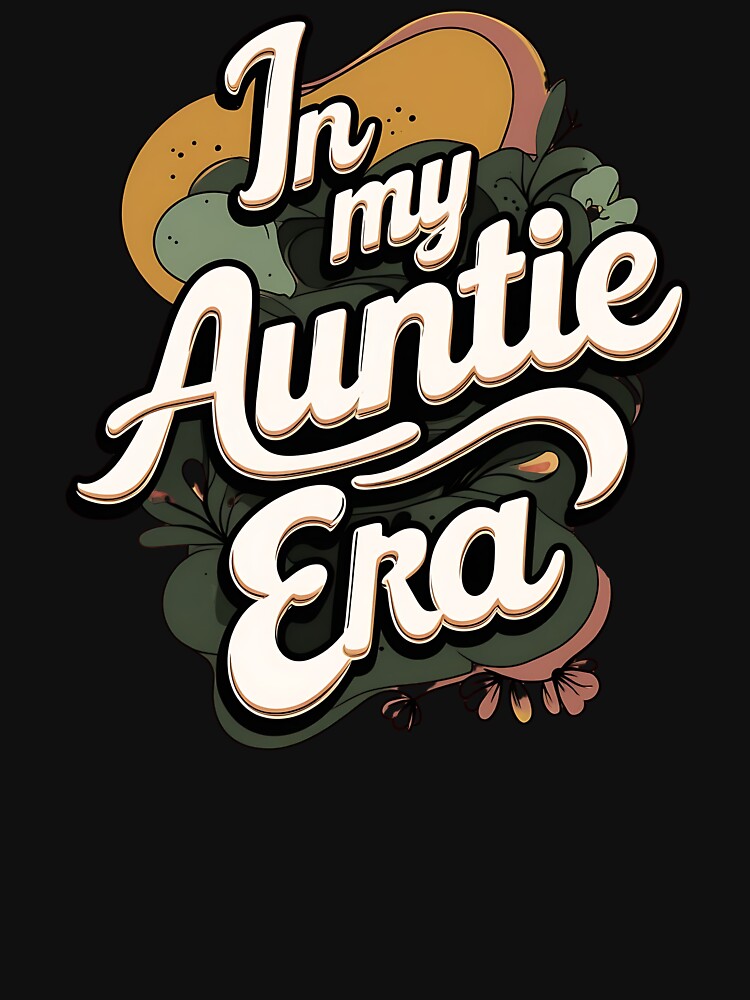 In My Auntie Era Favorite aunt by DomTeesHaven