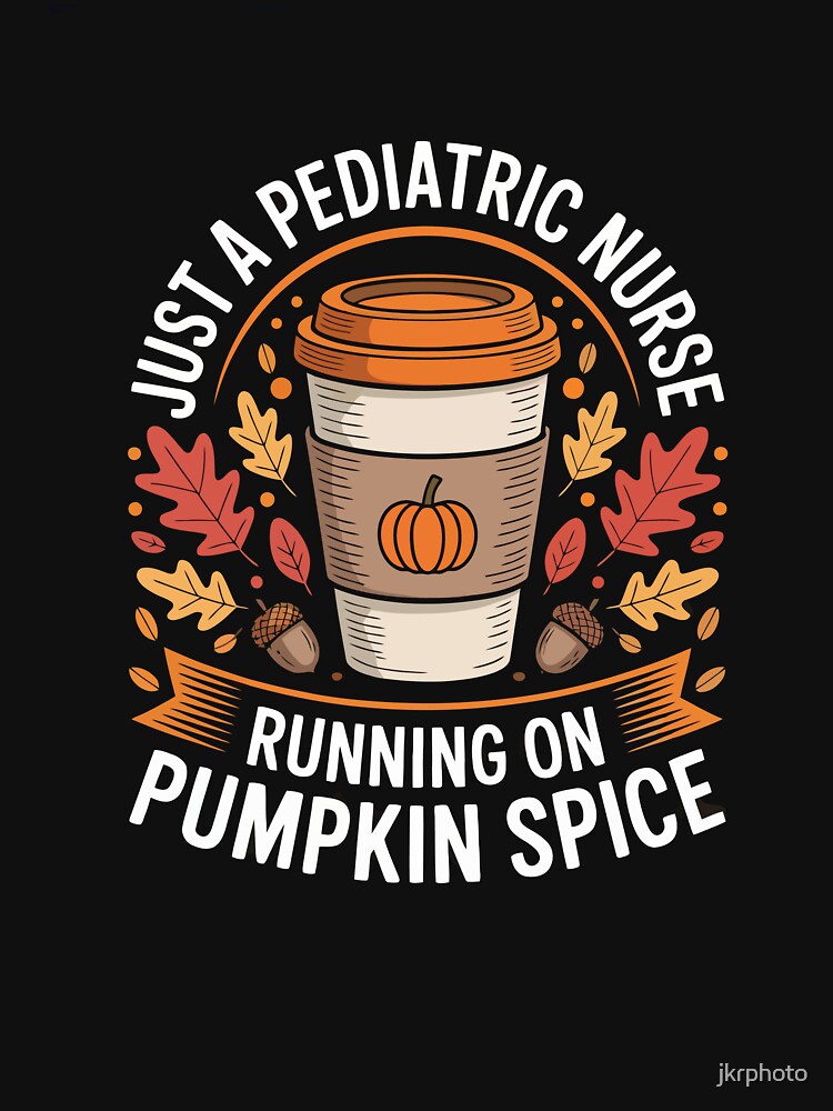 Just a Pediatric Nurse Running on Pumpkin Spice by jkrphoto