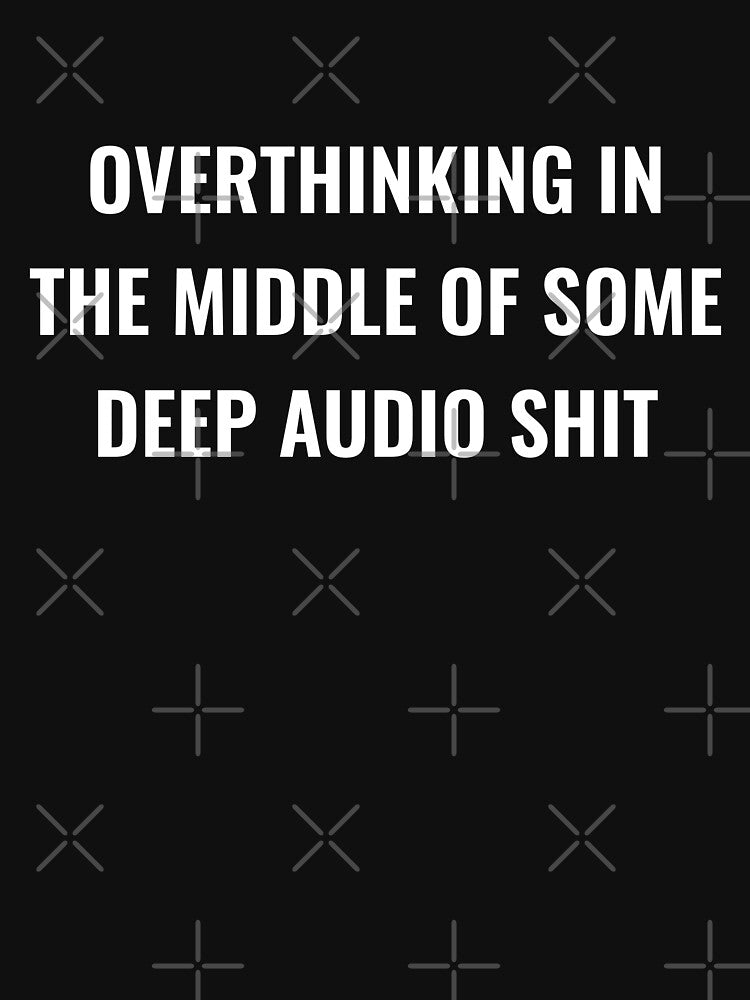 Overthinking In The Middle Of Some Deep Audio Shit by Funwithmusic