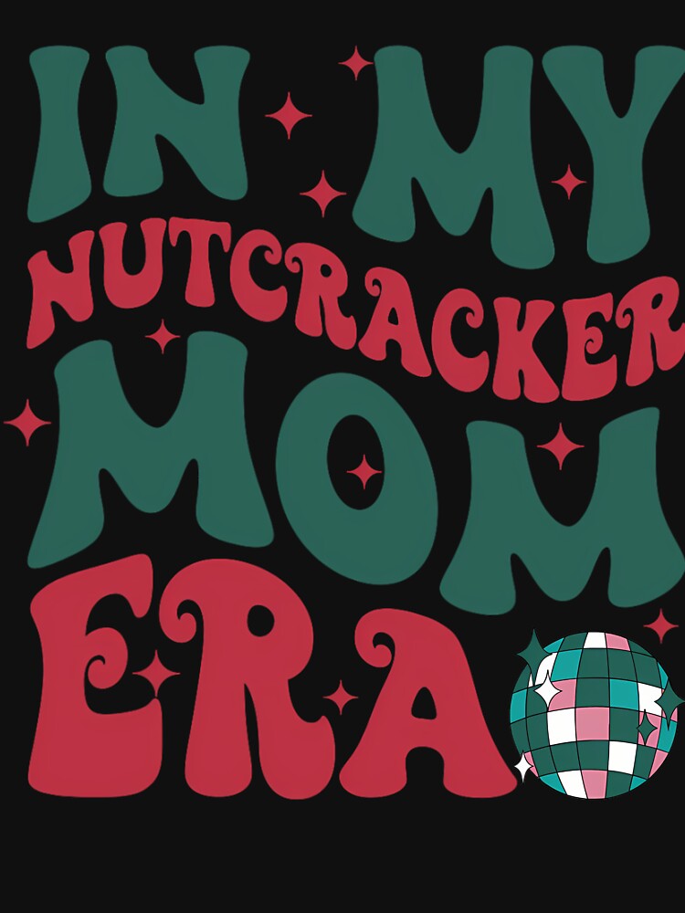 In My Nutcracker Mom Era by mooseyasinul