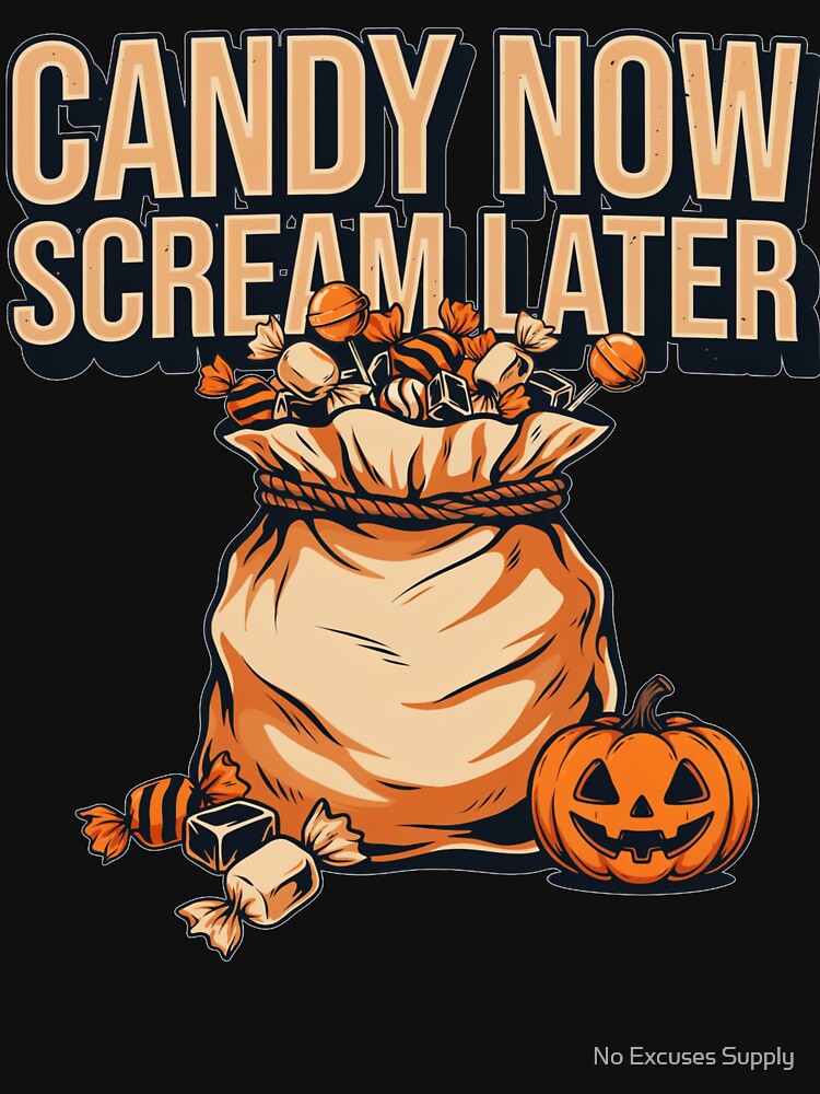 Halloween Candy – Candy Now Scream Later by No Excuses Supply