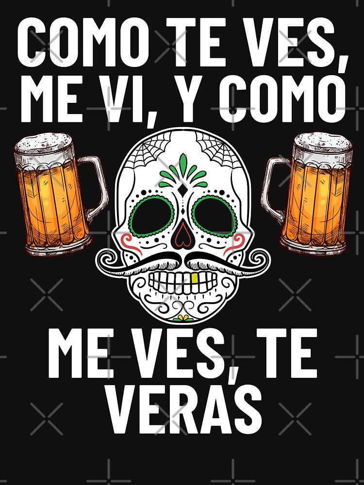 Mexican Sugar Skull Quote Como Te Ves, Me Vi, Y Como Me Ves, Te Veras by S-JDesigns