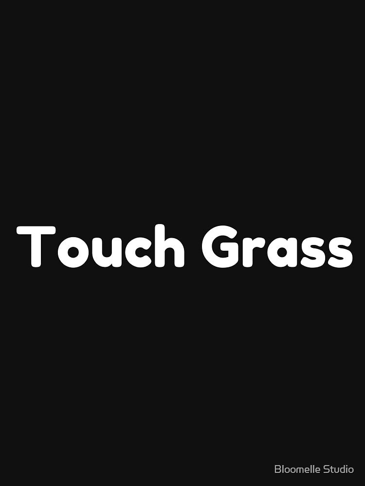 Touch Grass Funny Internet Culture Meme by Bloomelle Studio