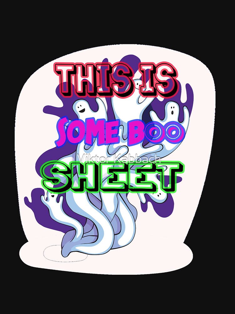 This Is Some BOO Sheet by Viktor Kabbach