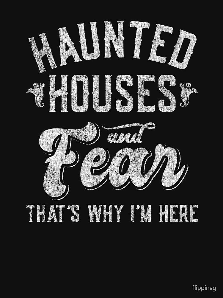 Haunted Houses and Fear That's Why I'm Here Halloween by flippinsg