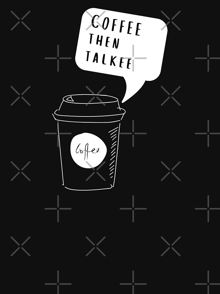 Coffee Then Talkee by Davestre Designs