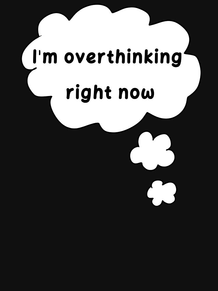 I'm Overthinking Right Now by HugSomeNettles
