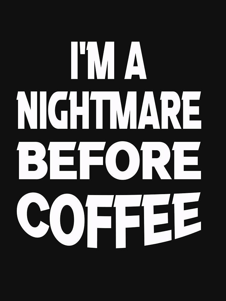 I'm A Nightmare Before Coffee by Fislux