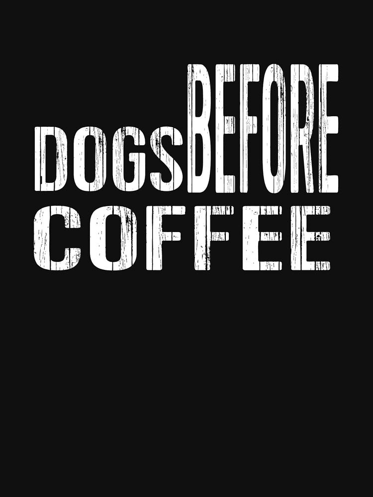 Dogs before Coffee. A design for all dog lovers who love their coffee by Doggymadness