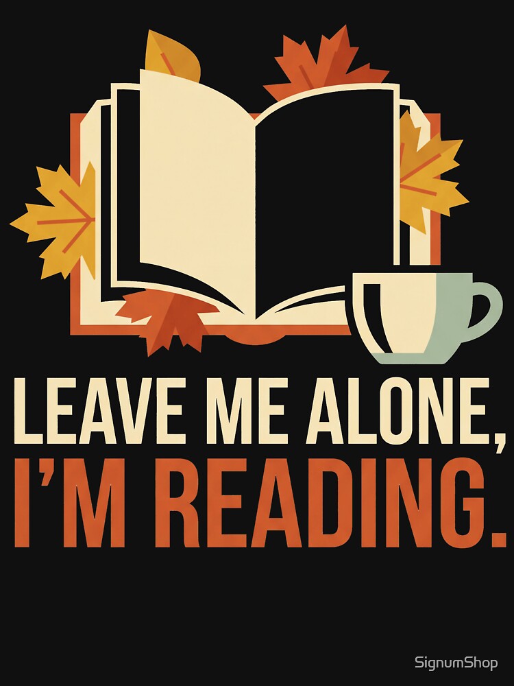 Leave Me Alone I'm Reading by SignumShop