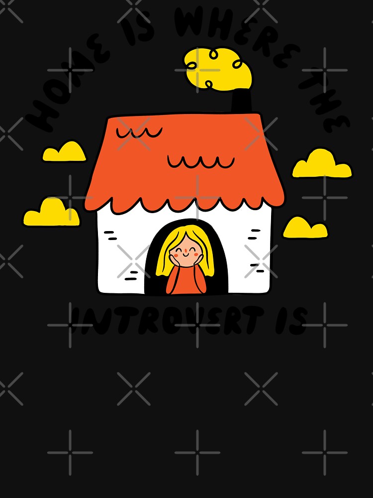 Home Is Where The Introvert Is | Funny Introvert by krimons
