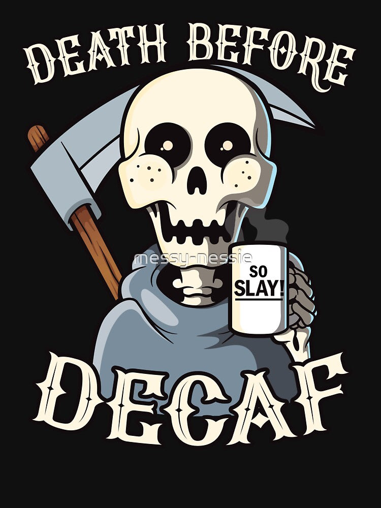 Death before decaf - Skeleton coffee Grim Reaper by messy-nessie