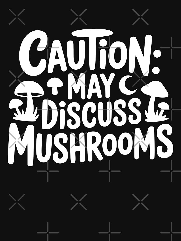 Caution May Discuss Mushrooms by theartfulaspie