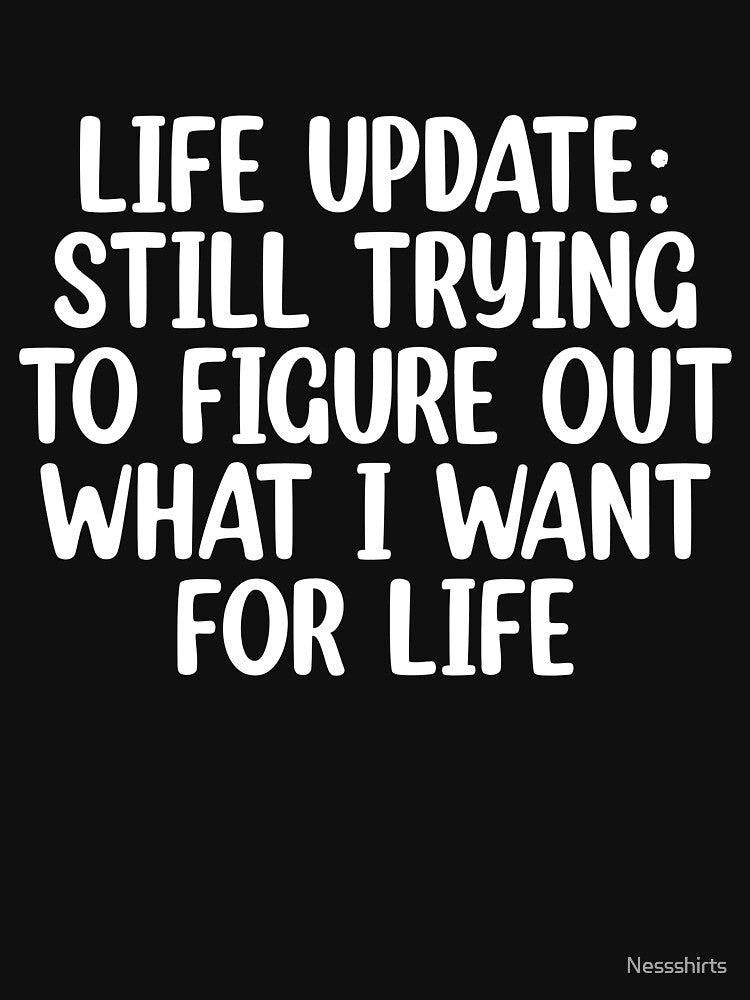 Sarcastic Life Update For A  Humor Lover by Nessshirts
