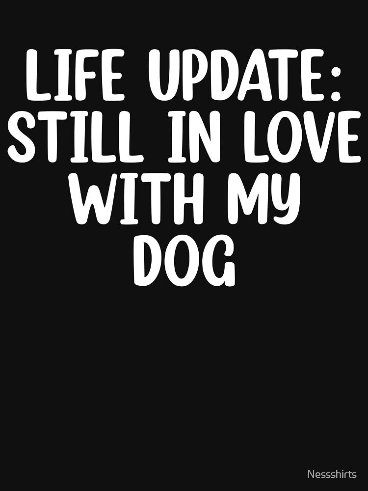 Dog Love A Life Update For Pet Lovers by Nessshirts