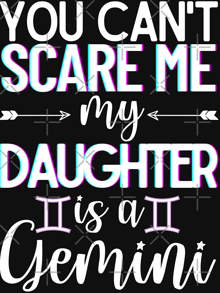 You Can't Scare Me, My Daughter's a Gemini by WOW TeesAndThings