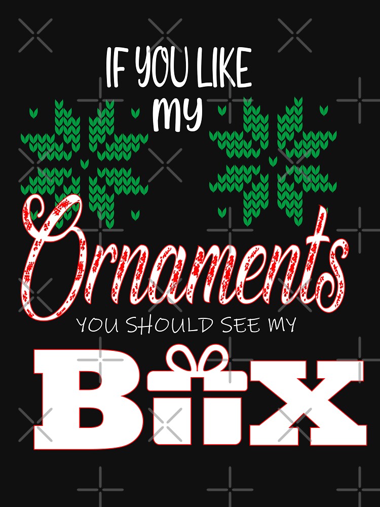 If You Like My ornaments You Should My Box Funny Christmas by ilias13