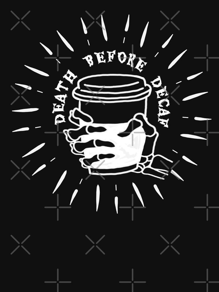Death before decaf/ coffee or die by attracdionz