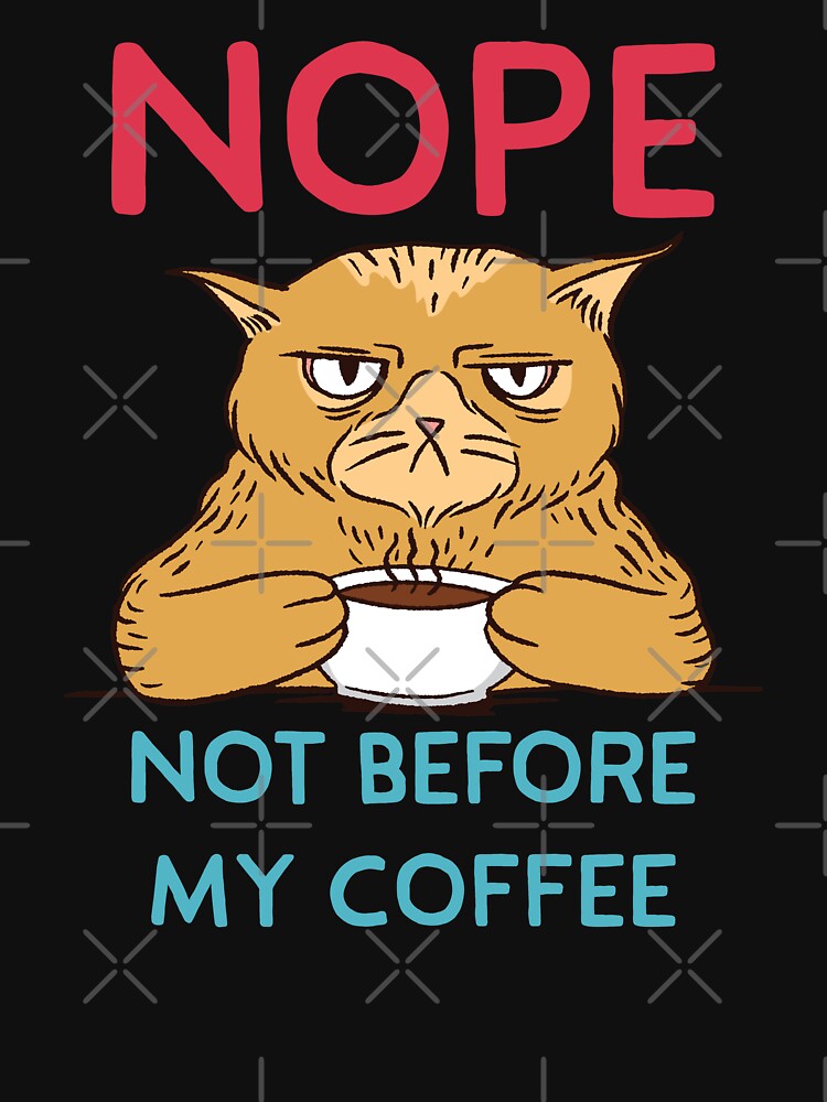 Funny Nope Not Before My Coffee Cat by ForFunDesigns