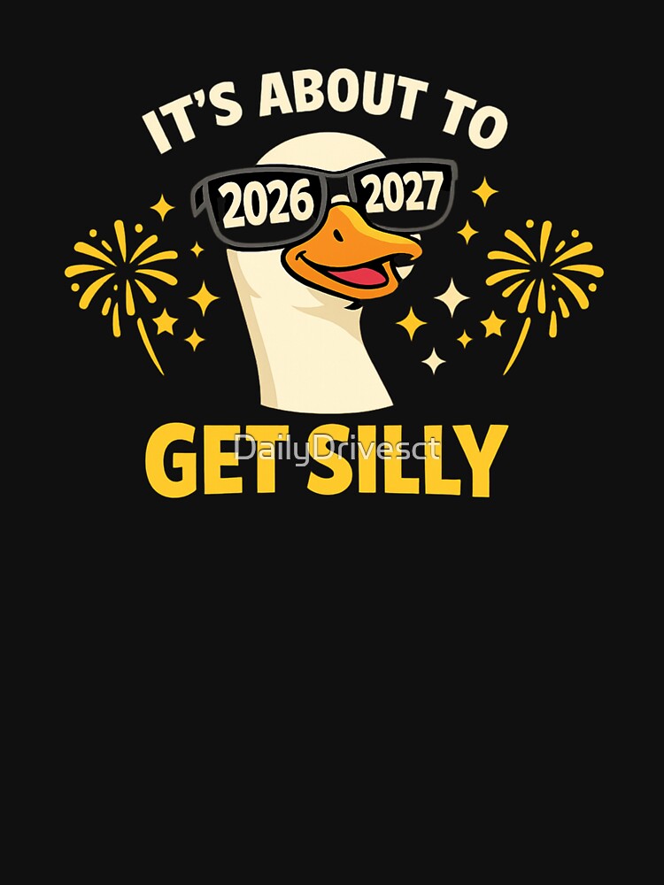 It’s About to Get Silly Goose 2026–2027 ? Funny Graduation & New Year Shirt by DailyDrivesct