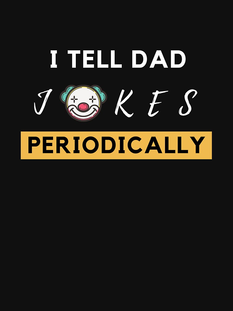 I Tell Dad Jokes Periodically T-Shirt, T-Shirt for Dad, Joker T-Shirt, Father T-Shirt, Daddy lover by wasin436