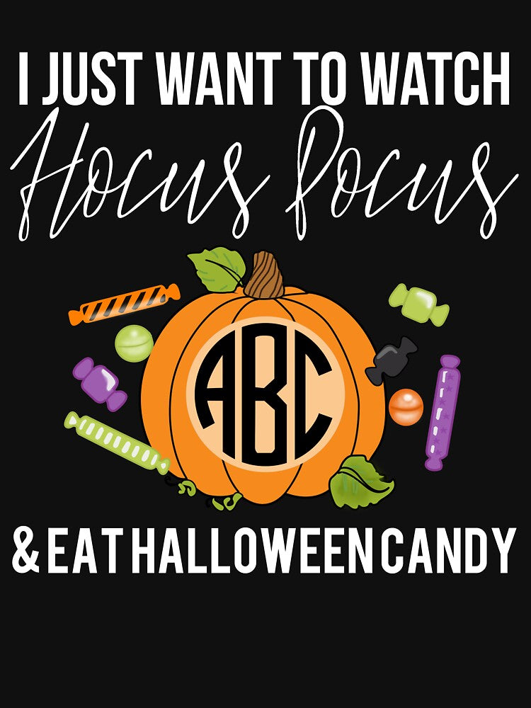 I Just Want To Watch Hocus Pocus & Eat Halloween Candy by HelenKirlin