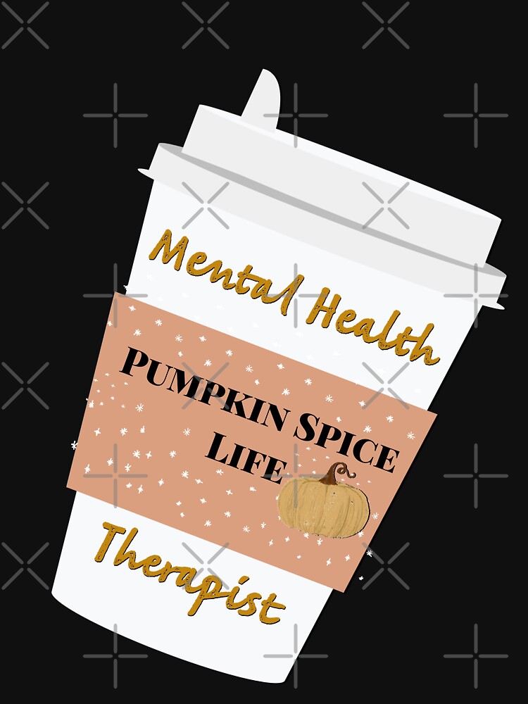 Mental health therapist pumpkin spice life by firegalaxy