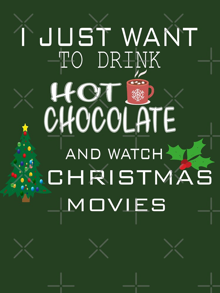 I Just Want To Drink Hot Chocolate And Watch Christmas Movies by Azhastor