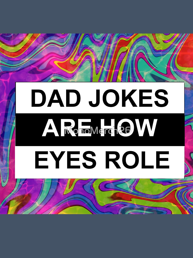 dad jokes are how eyes roll by MonoMerch26