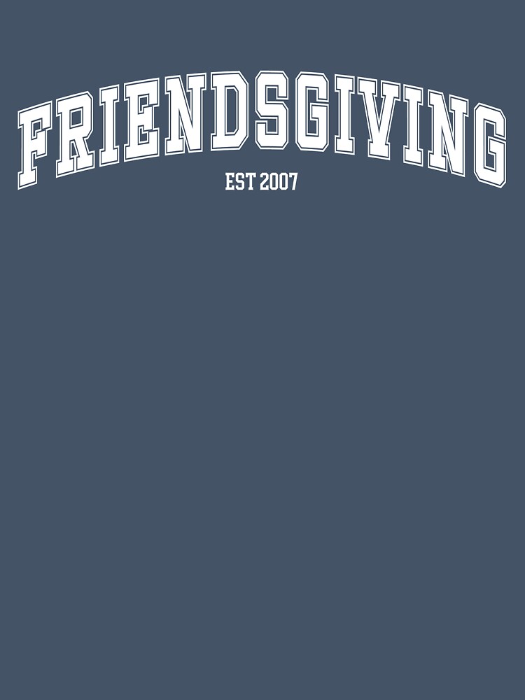 Friendsgiving est 2007 by brynashley