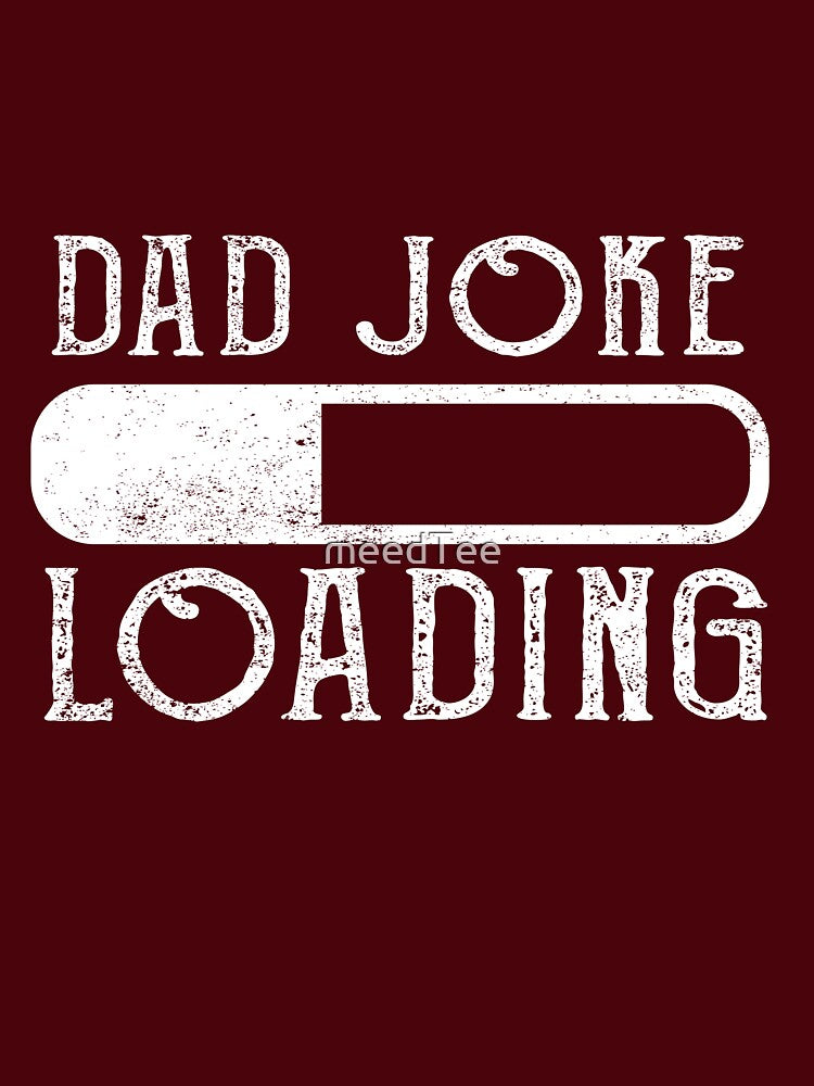 Dad Joke Loading - Funny Fathers Day Gift by meedTee