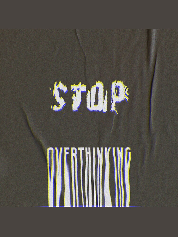 Stop Overthinking by stuxed