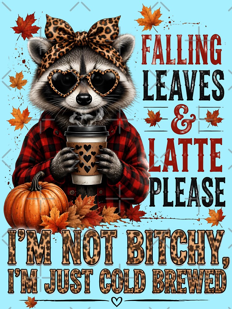 Falling Leaves And Latte Please Im Not Cold Brewed by Sovereign Supply Co.