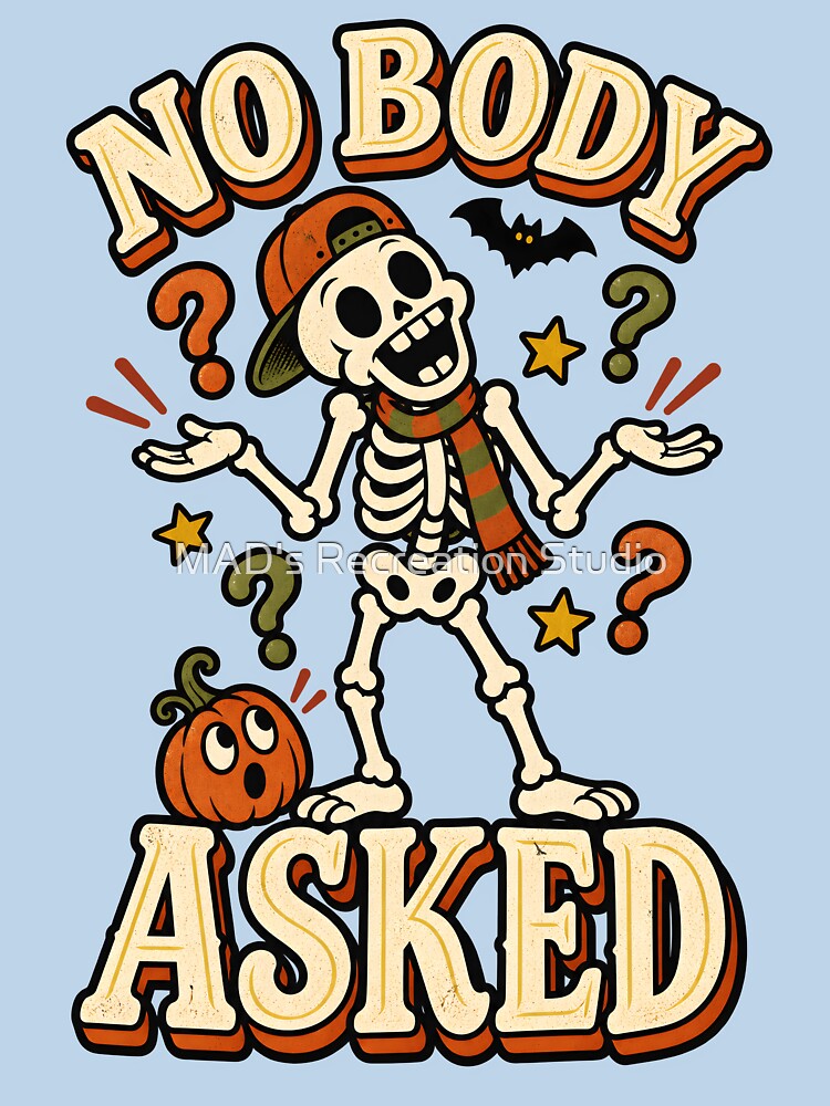 No Body Asked Funny Skeleton Halloween – Sarcastic Retro Skeleton by  MAD's Recreation Studio