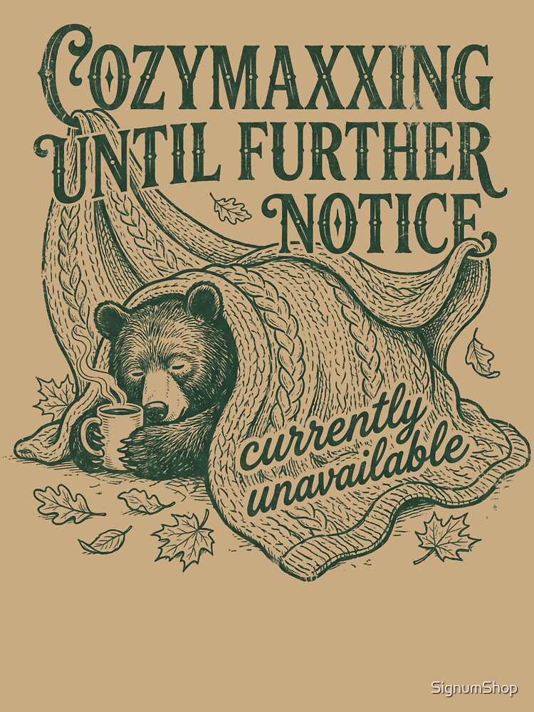 Cozymaxxing Until Further Notice by SignumShop