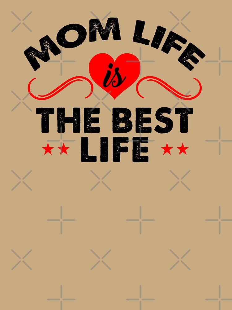 Mom Life Is The Best Life by VibrantGifts