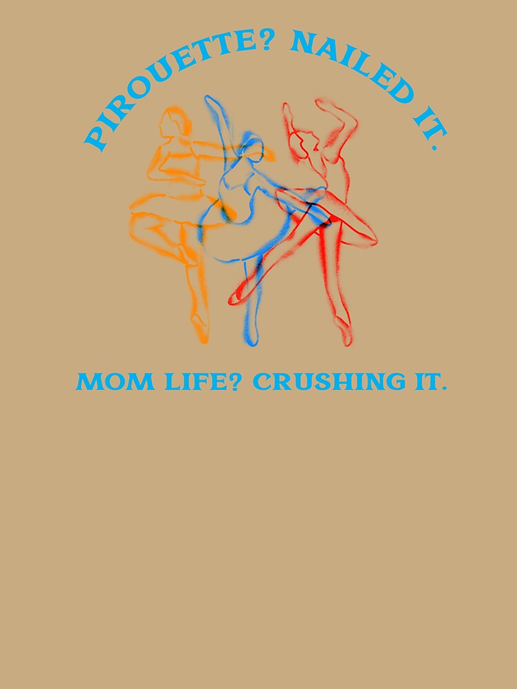 Pirouette? Nailed it. Mom Life? Crushing It Dancer Mom by Desert Manna Designs