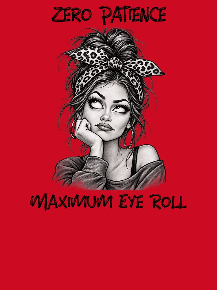 Zero Patience Maximum Eye Roll by Just Maria Tees